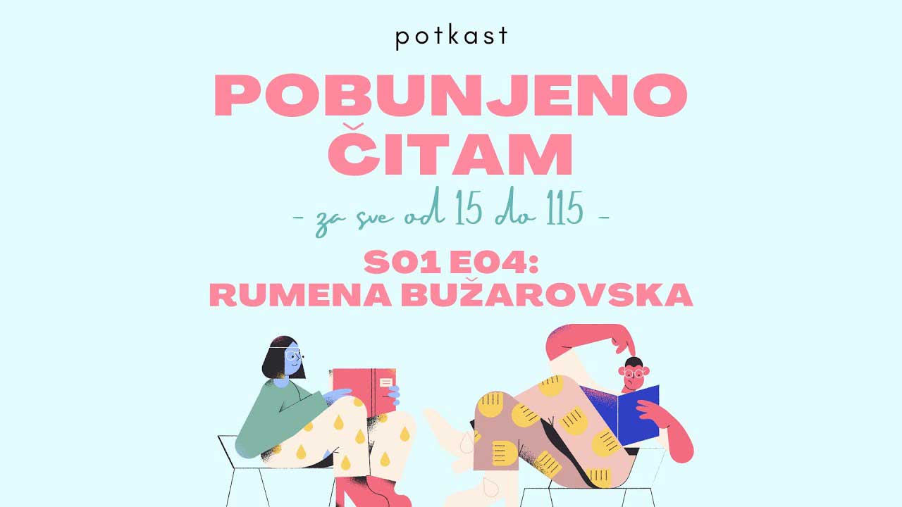 Pobunjeno čitam: za sve od 15 do 115 – S01E04 – Rumena Bužarovska